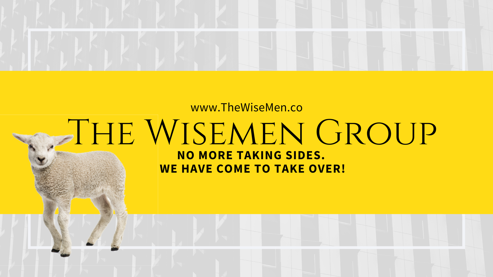 The Wise Men Group · The Lamb · No More Taking Sides. We Have Come to Take Over.